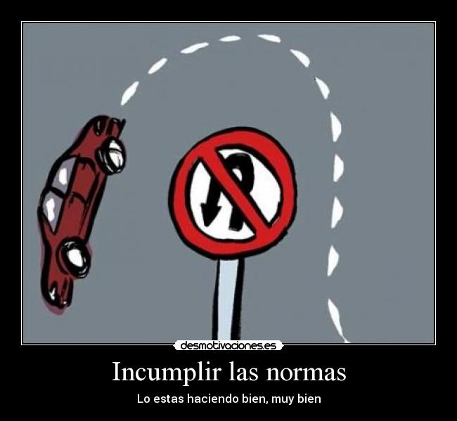 Incumplir las normas - Lo estas haciendo bien, muy bien