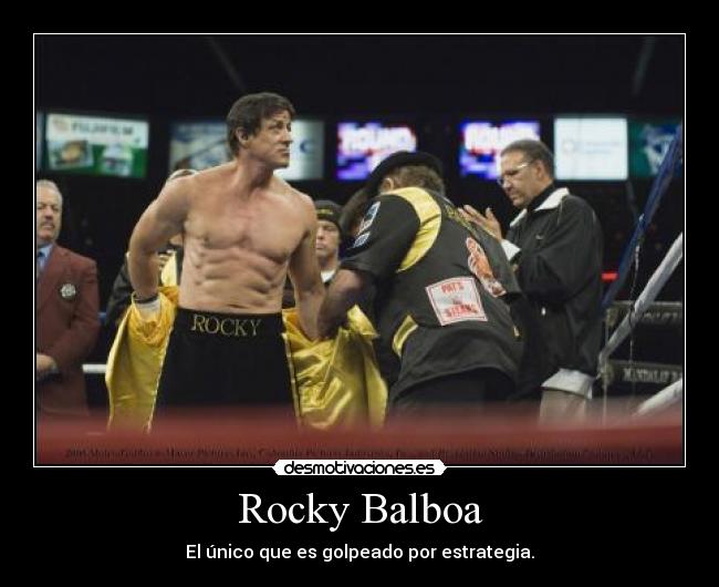 Rocky Balboa - El único que es golpeado por estrategia.