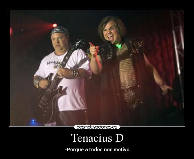 Tenacius D - -Porque a todos nos motivó