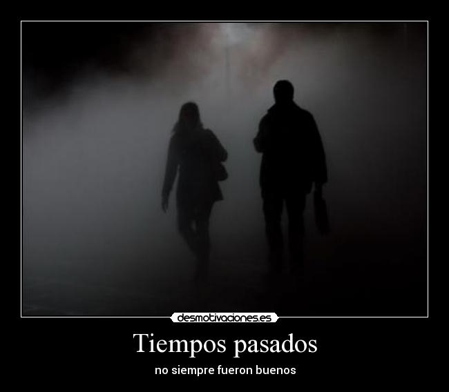 Tiempos pasados - no siempre fueron buenos