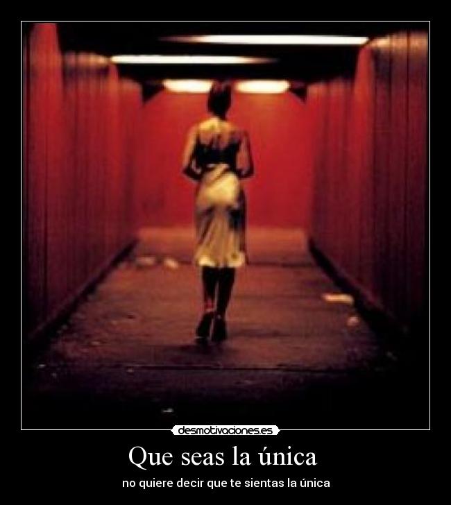 Que seas la única - no quiere decir que te sientas la única