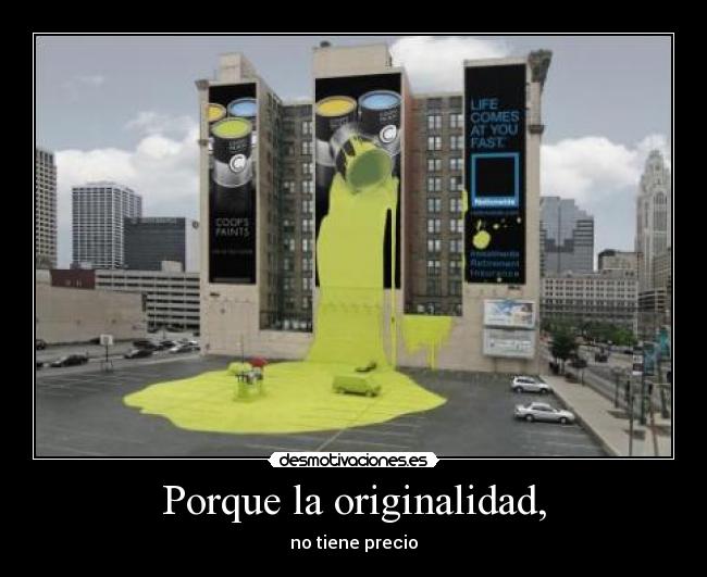 Porque la originalidad, -