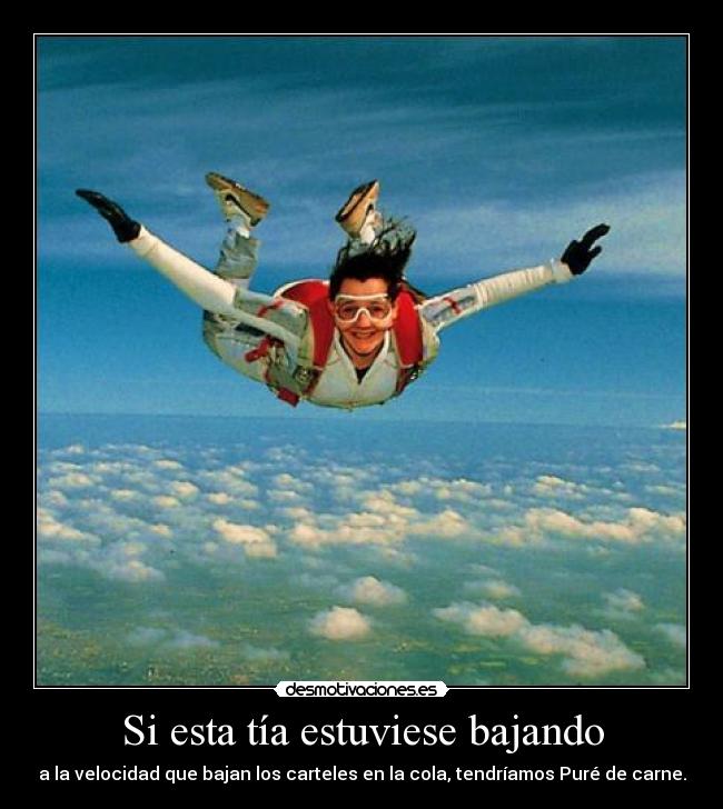 Si esta tía estuviese bajando -