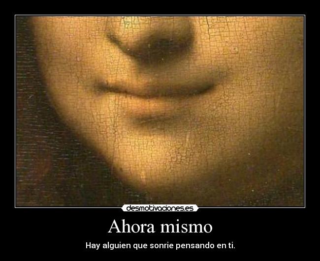Ahora mismo - Hay alguien que sonrie pensando en ti.