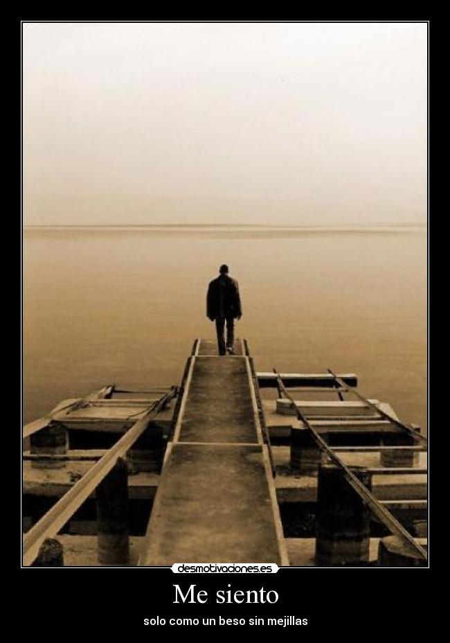 Me siento - solo como un beso sin mejillas