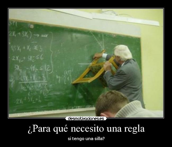 ¿Para qué necesito una regla - si tengo una silla?