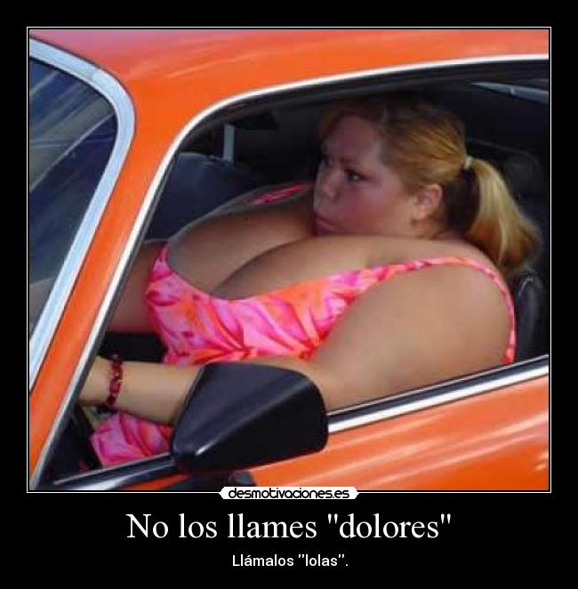 No los llames dolores -