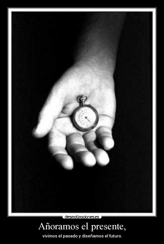 Añoramos el presente, - 