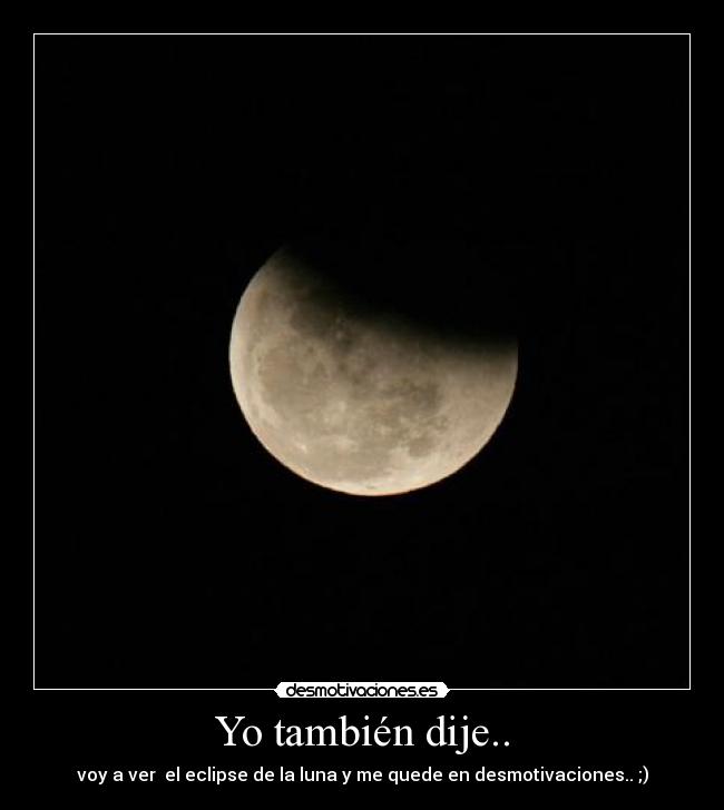 Yo también dije.. -