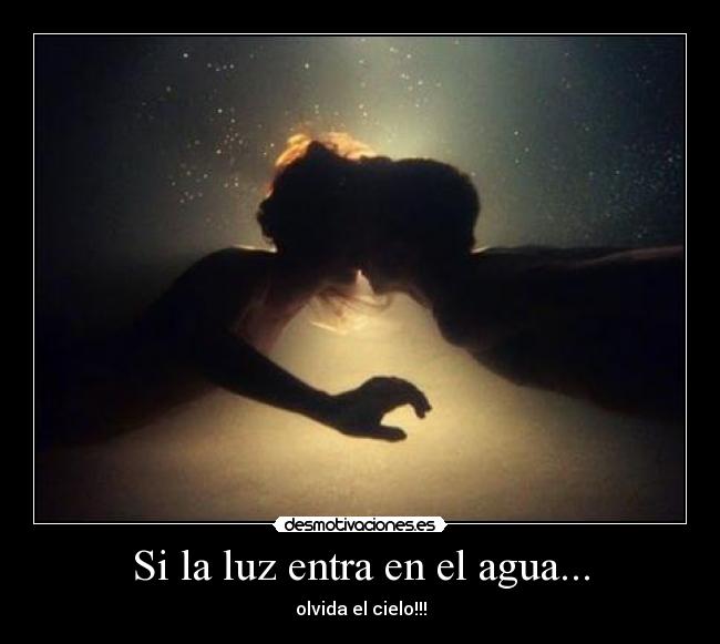 Si la luz entra en el agua... - olvida el cielo!!!