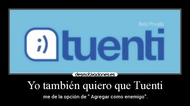 Yo también quiero que Tuenti -