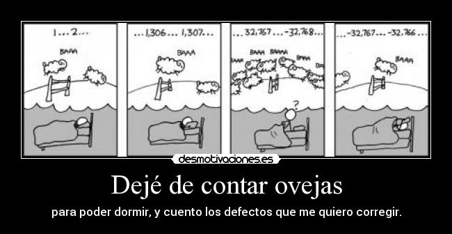 Dejé de contar ovejas - para poder dormir, y cuento los defectos que me quiero corregir.
