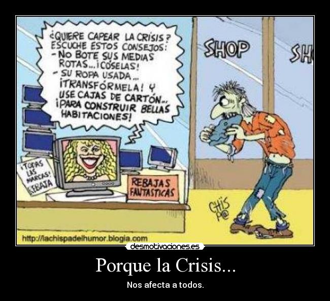Porque la Crisis... - Nos afecta a todos.