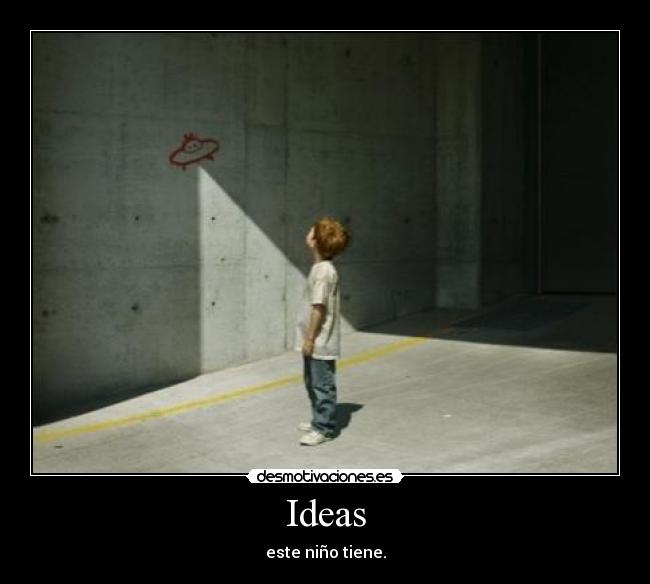 Ideas - este niño tiene.