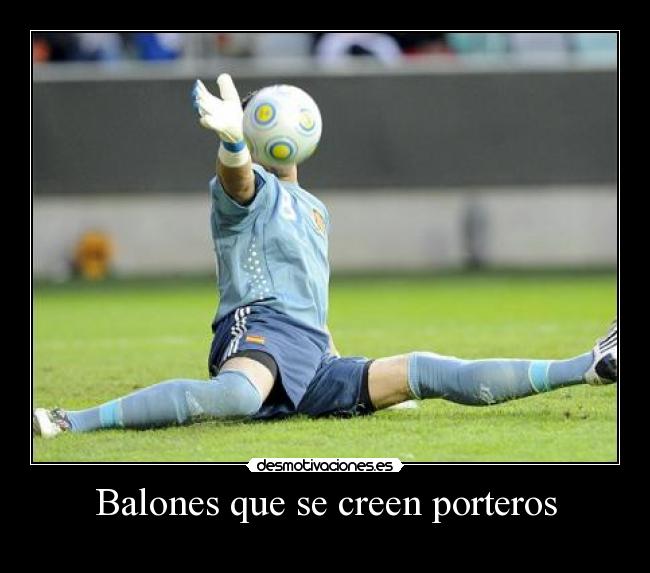 Balones que se creen porteros -