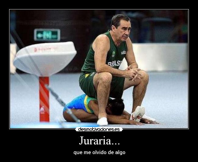 Juraria... - que me olvido de algo