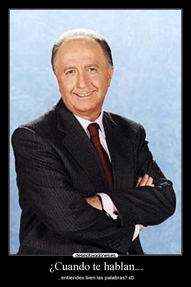 ¿Cuando te hablan... - ...entiendes bien las palabras? xD