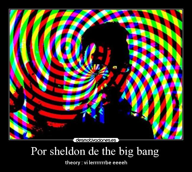 Por sheldon de the big bang - theory : vi lerrrrrrrbe eeeeh