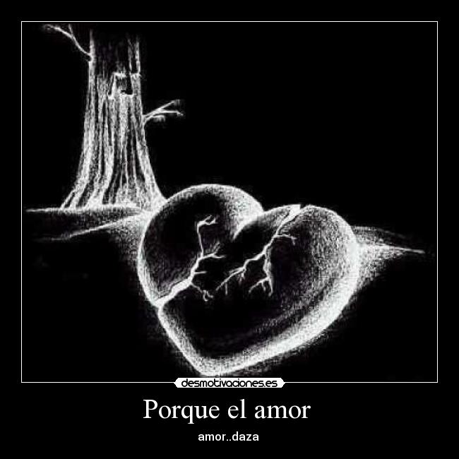 Porque el amor - amor..daza
