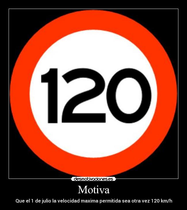 Motiva - Que el 1 de julio la velocidad maxima permitida sea otra vez 120 km/h