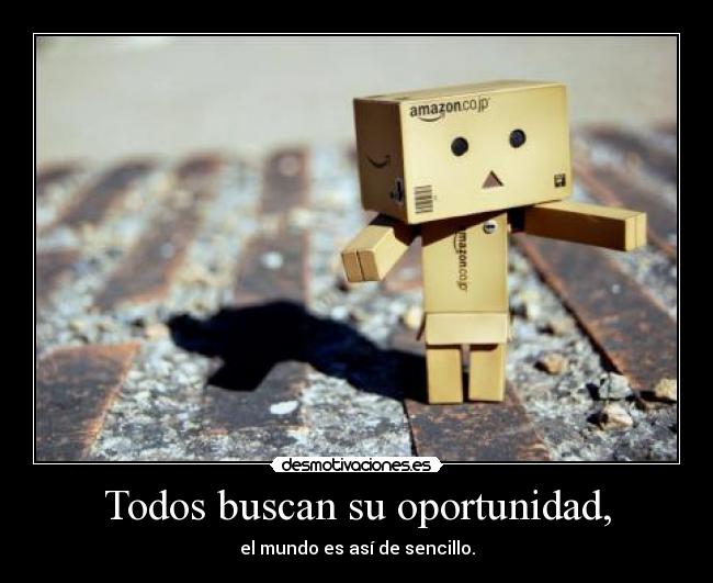 Todos buscan su oportunidad, -