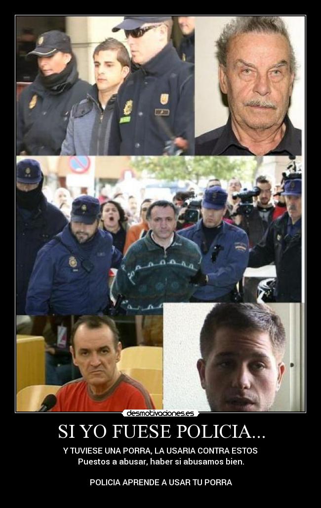 SI YO FUESE POLICIA... - Y TUVIESE UNA PORRA, LA USARIA CONTRA ESTOS
Puestos a abusar, haber si abusamos bien.

POLICIA APRENDE A USAR TU PORRA

