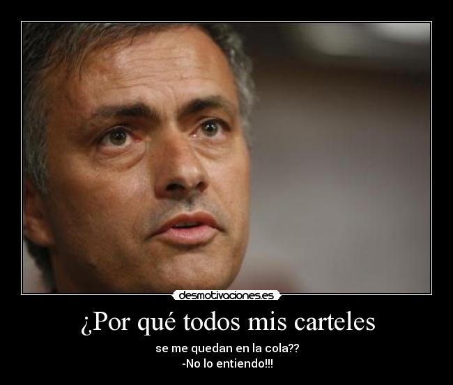 ¿Por qué todos mis carteles - se me quedan en la cola??
-No lo entiendo!!!