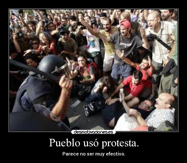 Pueblo usó protesta. - Parece no ser muy efectivo.