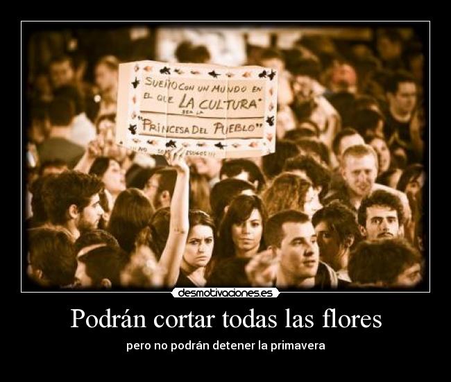 Podrán cortar todas las flores - pero no podrán detener la primavera