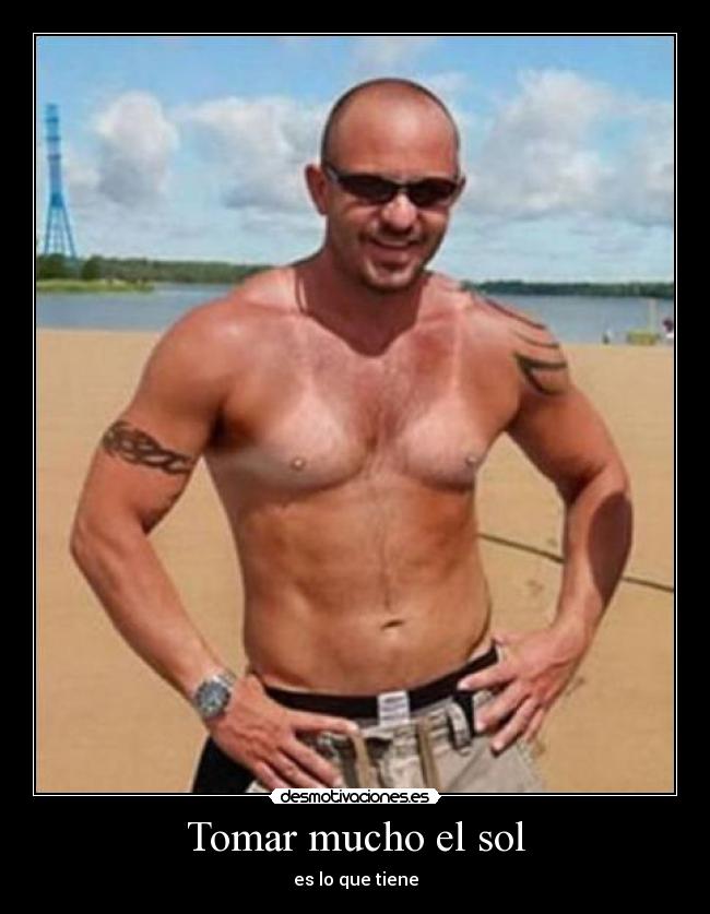 Tomar mucho el sol - es lo que tiene
