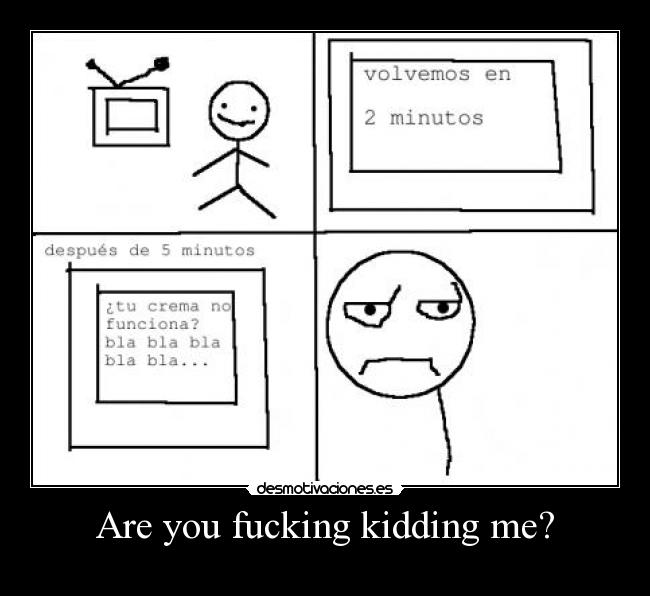 Are you fucking kidding me? -