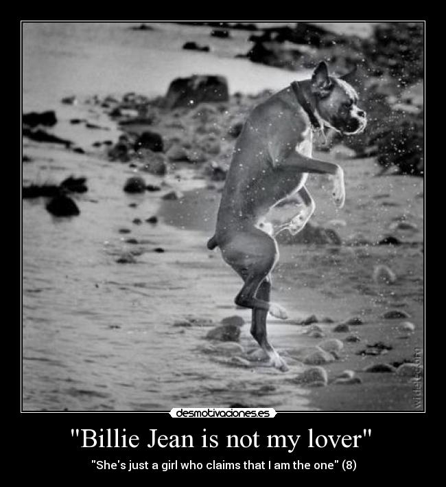 Billie Jean is not my lover - Shes just a girl who claims that I am the one (8)