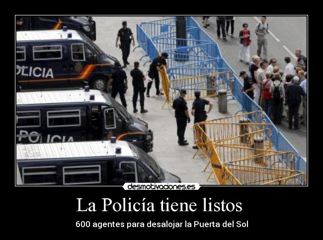 La Policía tiene listos  - 600 agentes para desalojar la Puerta del Sol