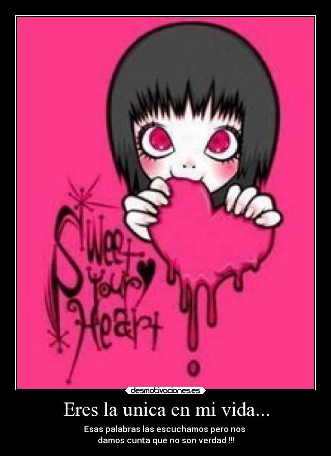 Eres la unica en mi vida... -