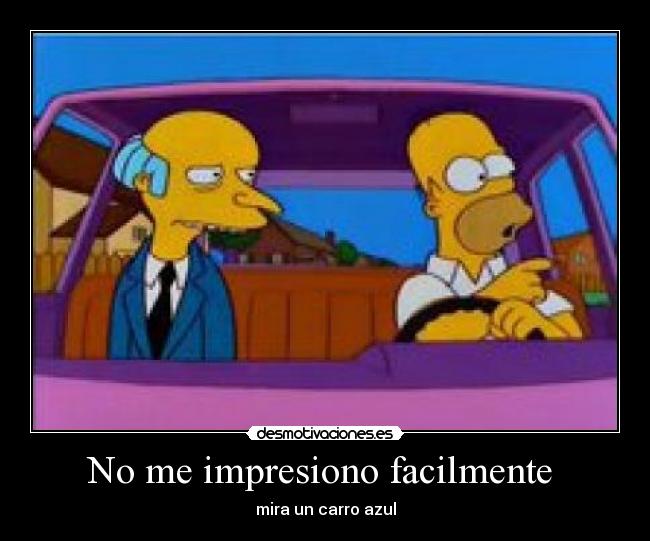 No me impresiono facilmente  - mira un carro azul