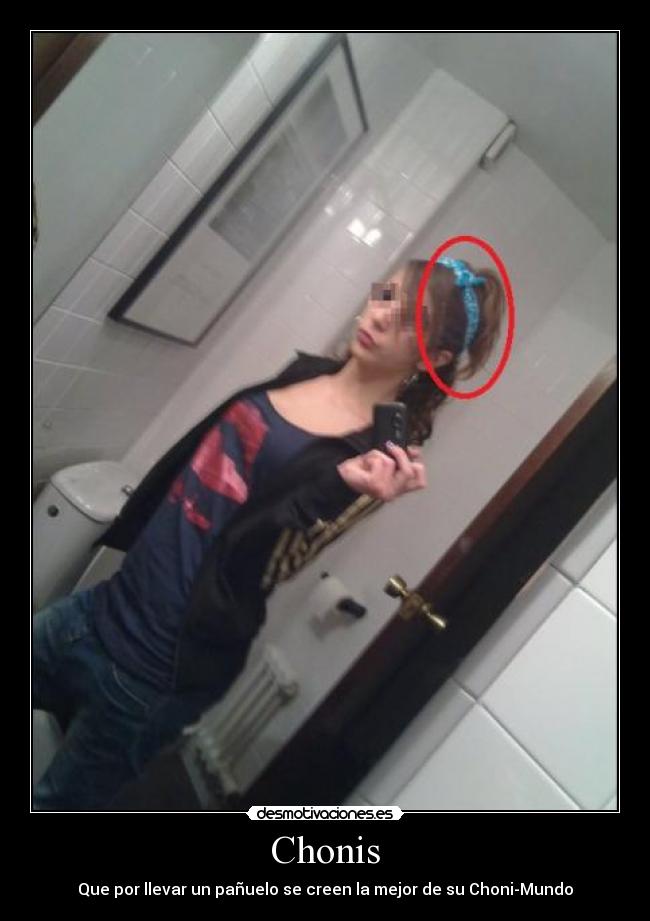 Chonis - Que por llevar un pañuelo se creen la mejor de su Choni-Mundo