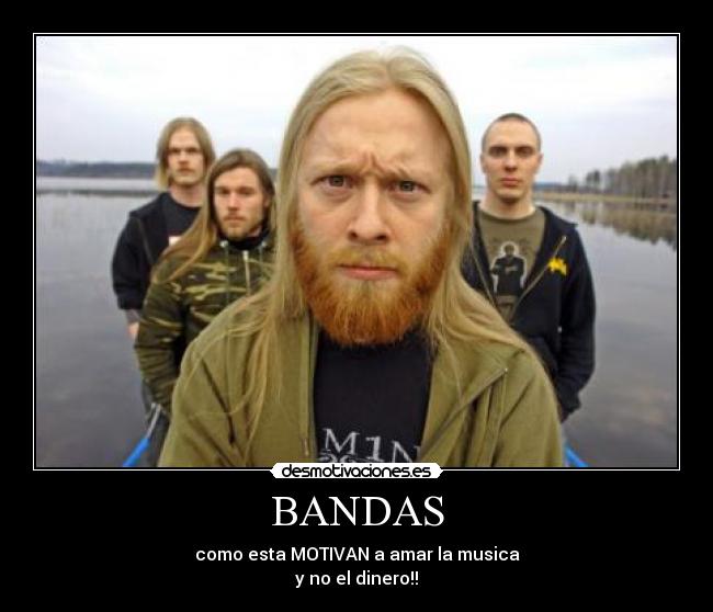 BANDAS - como esta MOTIVAN a amar la musica
y no el dinero!!
