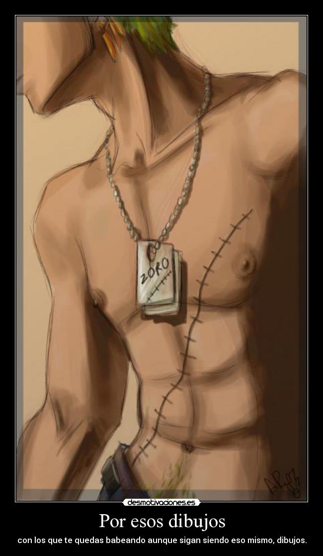 Por esos dibujos - con los que te quedas babeando aunque sigan siendo eso mismo, dibujos.
