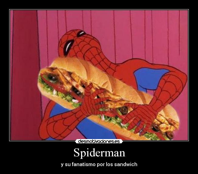 Spiderman - y su fanatismo por los sandwich