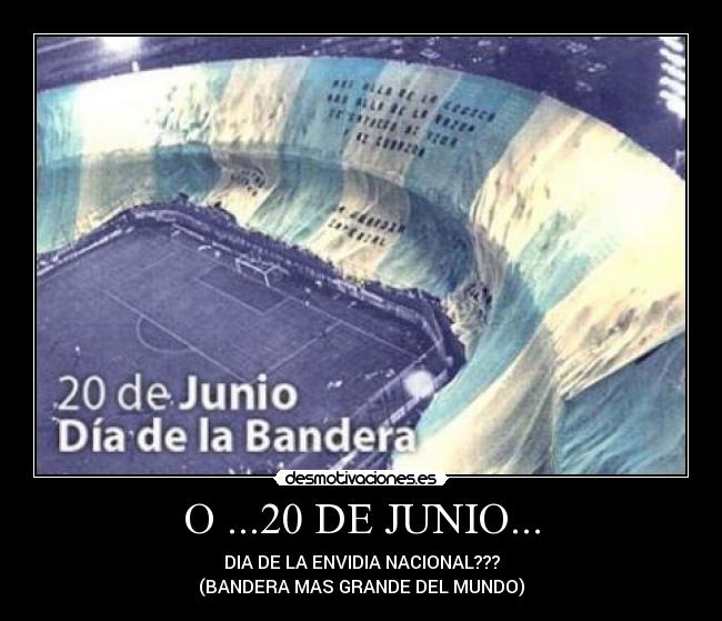 O ...20 DE JUNIO... -