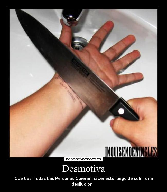Desmotiva - Que Casi Todas Las Personas Quieran hacer esto luego de sufrir una desilucion..