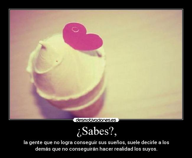 ¿Sabes?, -