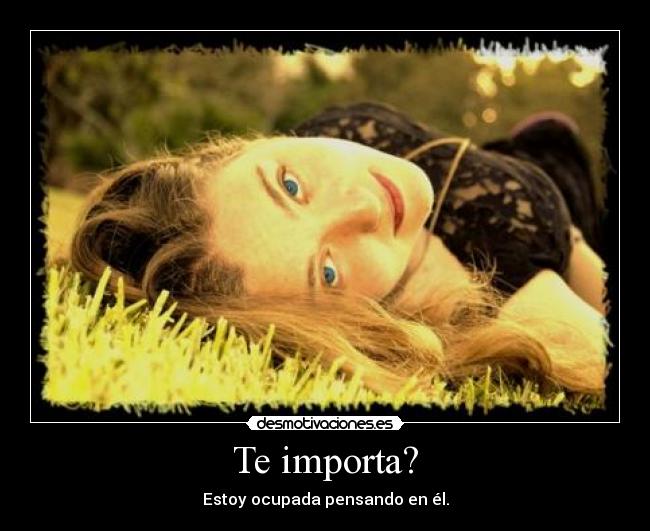 Te importa? -