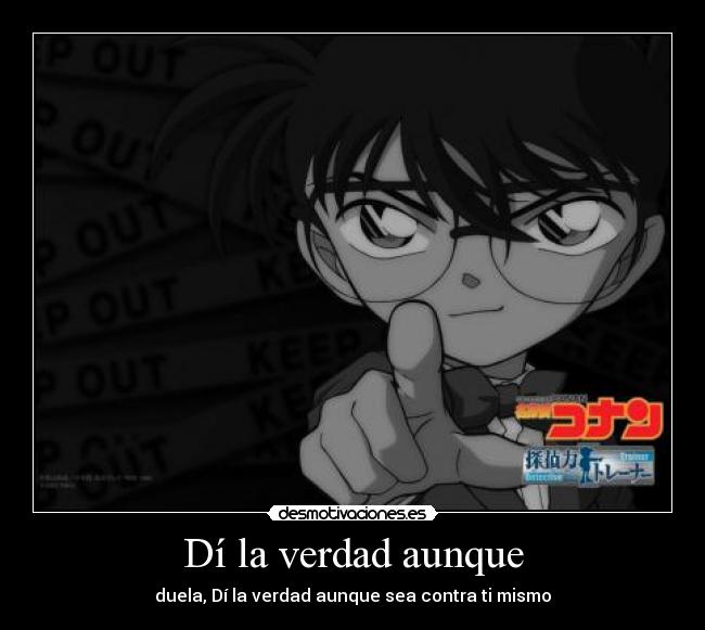 Dí la verdad aunque -