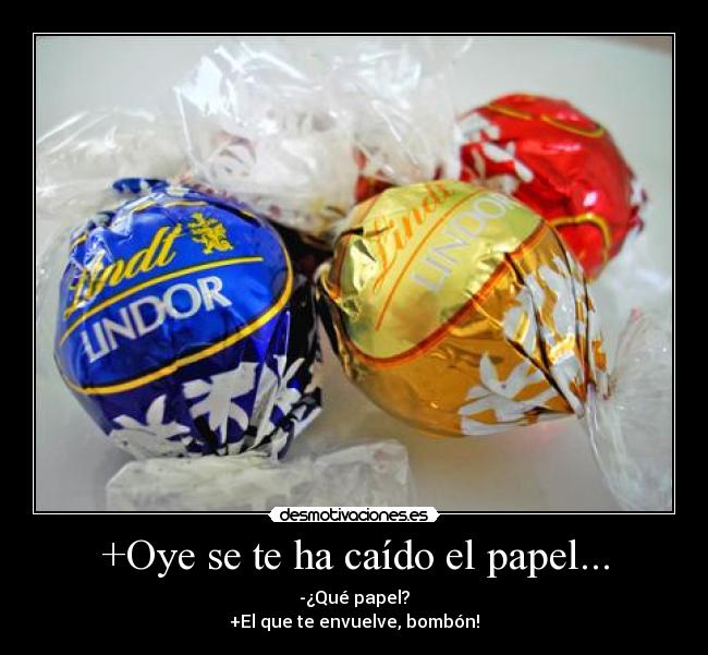 +Oye se te ha caído el papel... -