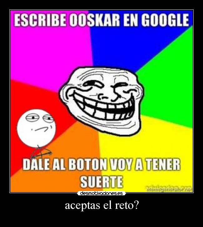 aceptas el reto? -