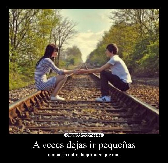A veces dejas ir pequeñas - 