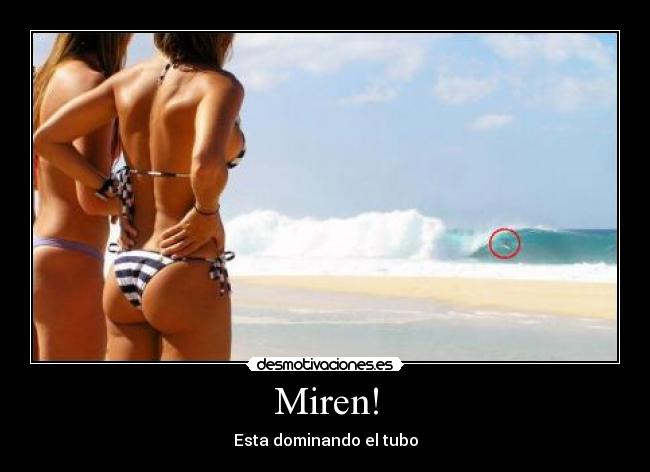 Miren! - Esta dominando el tubo