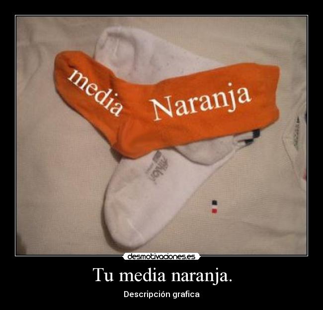 Tu media naranja. - Descripción grafica