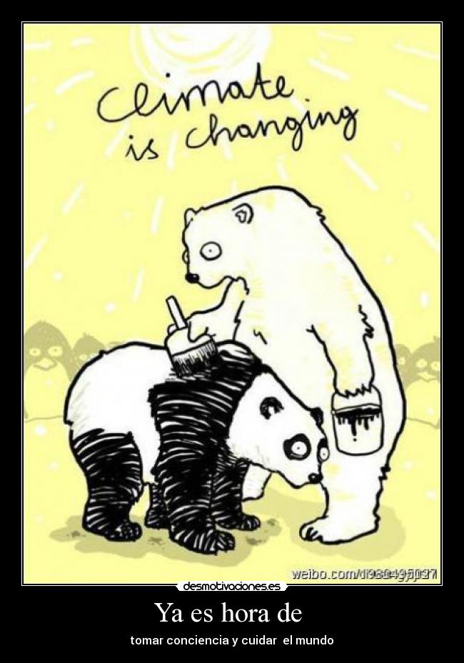 Ya es hora de - tomar conciencia y cuidar el mundo